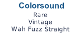  Colorsound
Rare
Vintage
Wah Fuzz Straight
ON HOLD
CLICK HERE