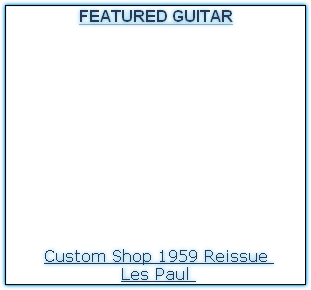 Custom Shop 1959 Reissue 
Les Paul 


 







