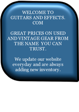 WELCOME TO 
GUITARS AND EFFECTS. COM

GREAT PRICES ON USED AND VINTAGE GEAR FROM THE NAME  YOU CAN TRUST.

We update our website everyday and are always adding new inventory. 