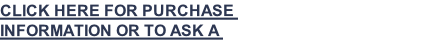CLICK HERE FOR PURCHASE INFORMATION OR TO ASK A QUESTION
